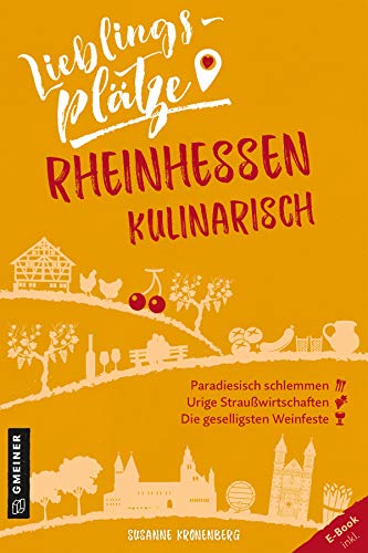 Lieblingsplätze Rheinhessen kulinarisch (Lieblingsplätze im GMEINER-Verlag)