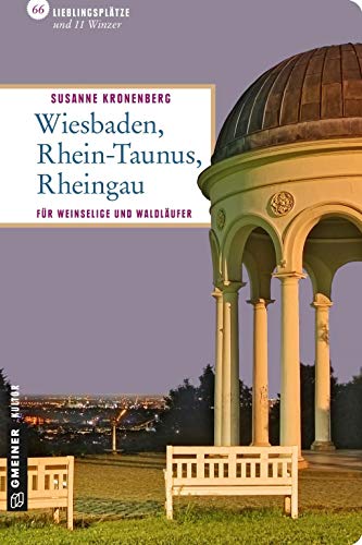 Wiesbaden - Rhein-Taunus - Rheingau: 66 Lieblingsplätze und 11 Winzer (Lieblingsplätze im GMEINER-Verlag): 66 Lieblingsplätze und 11 Winzer, die Sie besucht haben müssen!