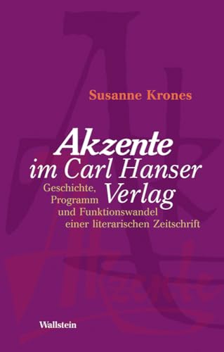 »Akzente« im Carl Hanser Verlag: Geschichte, Programm und Funktionswandel einer literarischen Zeitschrift 1954 - 2003 von Wallstein