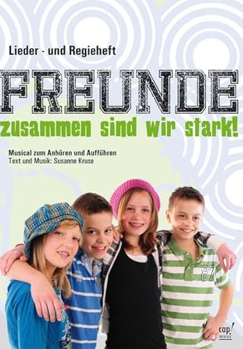 Freunde - zusammen sind wir stark (Lieder- und Regieheft)