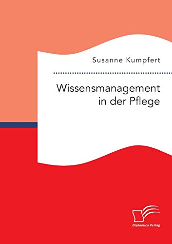 Wissensmanagement in der Pflege von Diplomica Verlag