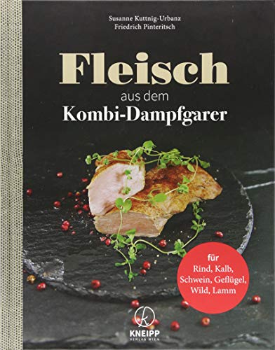 Fleisch aus dem Dampfgarer: Rind, Kalb, Schwein, Geflügel, Wild, Lamm: Für Rind, Schwein, Geflügel, Kalb, Lamm, Wild