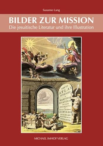 Bilder zur Mission: Die jesuitische Literatur und ihre Illustration (Studien zur internationalen Architektur- und Kunstgeschichte)