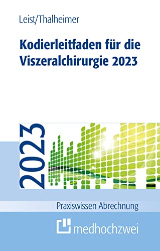 Kodierleitfaden für die Viszeralchirurgie 2023 (Praxiswissen Abrechnung)