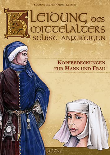 Kleidung des Mittelalters selbst anfertigen - Kopfbedeckungen für Mann und Frau von Zauberfeder GmbH