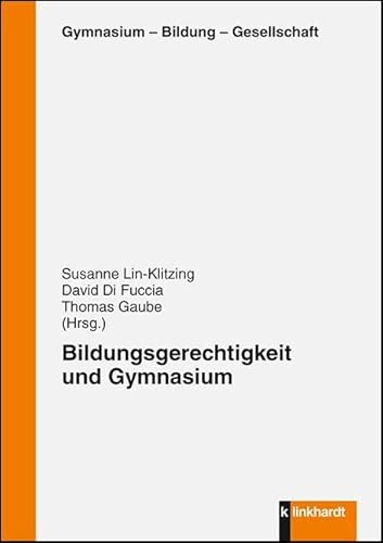 Bildungsgerechitgkeit und Gymnasium (Gymnasium - Bildung - Gesellschaft) von Klinkhardt, Julius