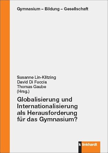 Globalisierung und Internationalisierung als Herausforderung für das Gymnasium? (Gymnasium - Bildung - Gesellschaft) von Klinkhardt, Julius