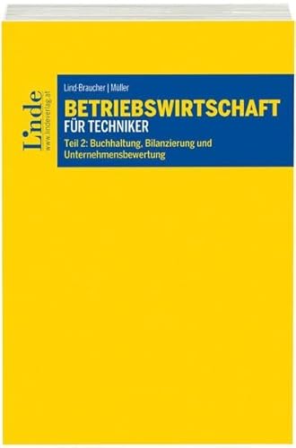 Betriebswirtschaft für Techniker: Teil 2: Buchhaltung, Bilanzierung und Unternehmensbewertung (Linde Lehrbuch) von Linde, Wien