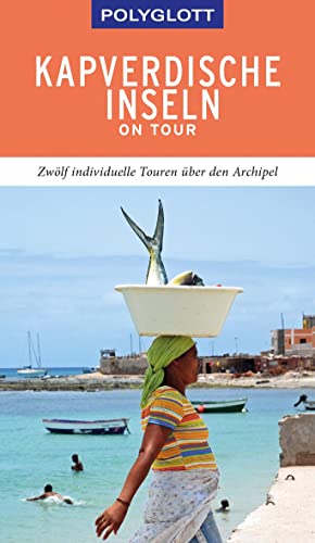 POLYGLOTT on tour Reiseführer Kapverdische Inseln: Zwölf individuelle Touren über den Archipel POLYGLOTT on tour Reiseführer Kapverdische Inseln: Zwölf individuelle Touren über den Archipel