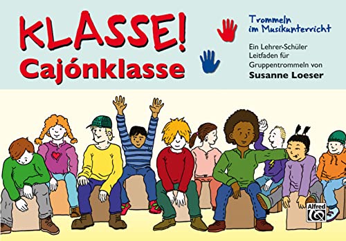 Klasse! Cajónklasse: Trommeln im Musikunterricht! Ein Lehrer-Schüler Leitfaden für Gruppentrommeln. von Alfred Music