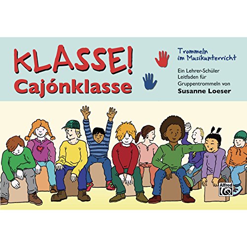 Klasse! Cajónklasse: Trommeln im Musikunterricht! Ein Lehrer-Schüler Leitfaden für Gruppentrommeln. von Alfred Music Publishing GmbH