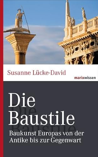 Die Baustile: Baukunst Europas von der Antike bis zur Gegenwart (marixwissen) von Marix Verlag