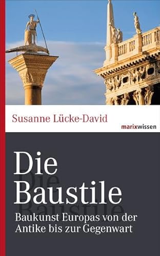 Die Baustile: Baukunst Europas von der Antike bis zur Gegenwart (marixwissen)
