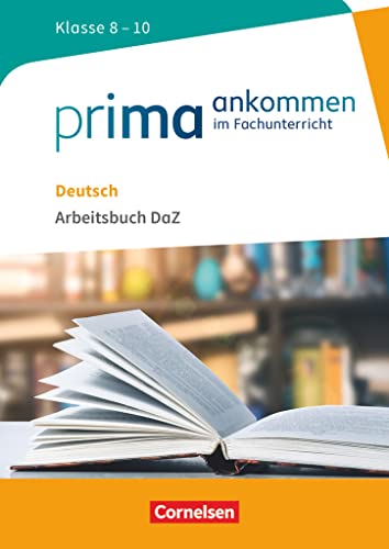 Prima ankommen - Im Fachunterricht - Deutsch: Klasse 8-10: Arbeitsbuch DaZ mit Lösungen (Prima ankommen, Deutsch: Klasse 8-10) von Cornelsen Verlag GmbH