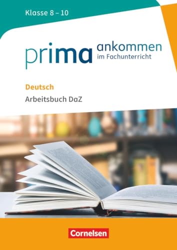 Prima ankommen: Deutsch: Klasse 8-10 - Arbeitsbuch DaZ mit Lösungen Prima ankommen: Deutsch: Klasse 8-10 - Arbeitsbuch DaZ mit Lösungen