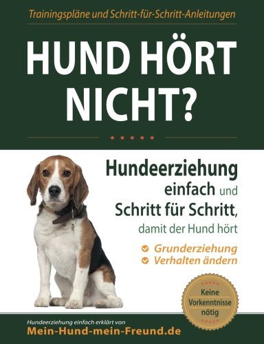 Hund hört nicht?: Hundeerziehung einfach und Schritt für Schritt, damit der Hund hört