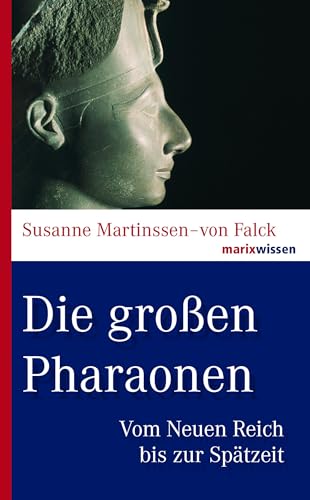 Die großen Pharaonen: Vom Neuen Reich bis zur Spätzeit (marixwissen)