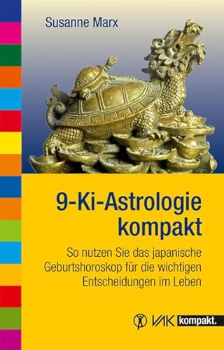 9-Ki-Astrologie kompakt: So nutzen Sie das japanische Geburtshoroskop für die wichtigen Entscheidungen im Leben (vak kompakt) von Vak-Verlag