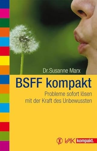 BSFF kompakt: Probleme sofort lösen mit der Kraft des Unbewussten (vak kompakt)