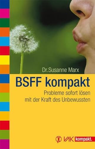 BSFF kompakt: Probleme sofort lösen mit der Kraft des Unbewussten (vak kompakt) von VAK Verlags GmbH