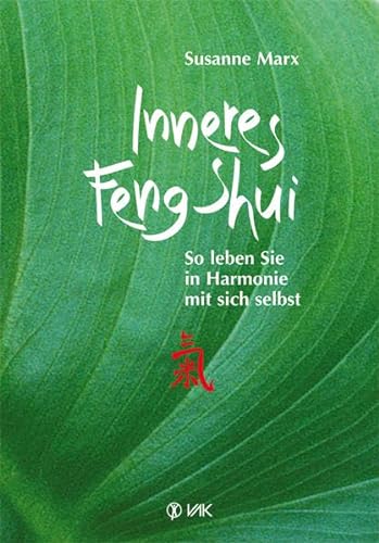 Inneres Feng-Shui: So leben Sie in Harmonie mit sich selbst von VAK Verlags GmbH