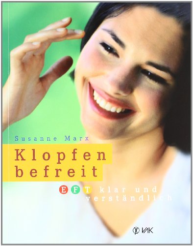 Klopfen befreit: EFT klar und verständlich (Klopfakupressur) von VAK Verlags GmbH