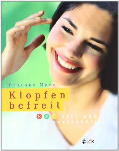 Klopfen befreit: EFT klar und verständlich (Klopfakupressur) von VAK Verlags GmbH