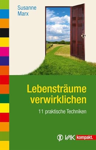 Lebensträume verwirklichen: 11 praktische Techniken (vak kompakt) von VAK Verlags GmbH