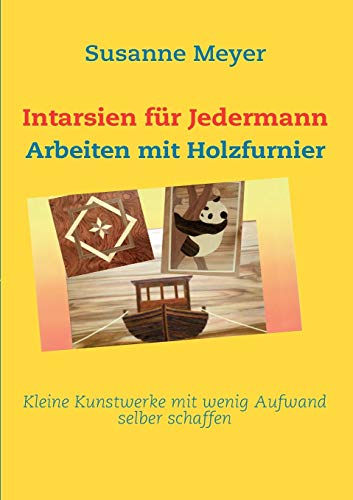 Intarsien für Jedermann: Arbeiten mit Holzfurnier von Books on Demand GmbH