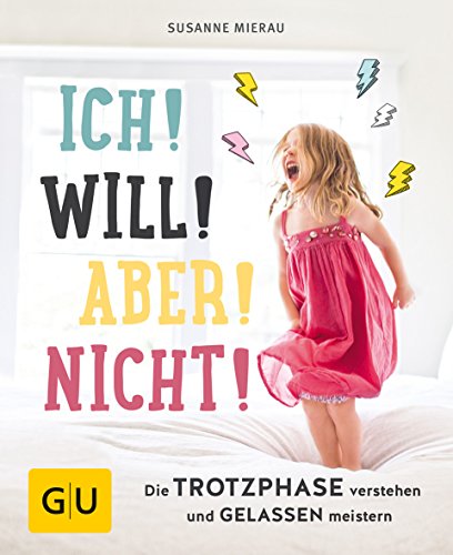 Ich! Will! Aber! Nicht!: Die Trotzphase verstehen und gelassen meistern (GU Erziehung) von Gräfe und Unzer