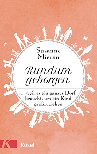 Rundum geborgen: … weil es ein ganzes Dorf braucht, um ein Kind großzuziehen