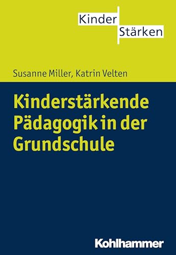 Kinderstärkende Pädagogik in der Grundschule (KinderStärken, 6, Band 6) von Kohlhammer W.