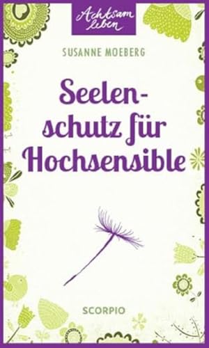 Seelenschutz für Hochsensible (Achtsam leben)