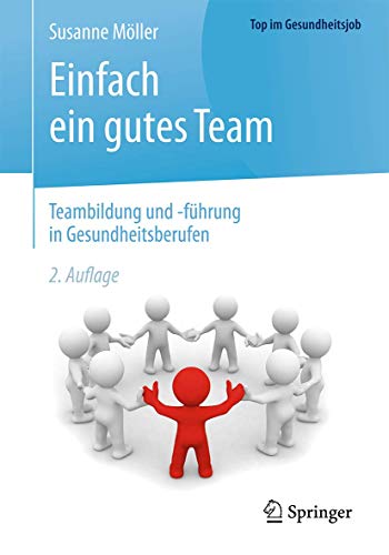Einfach ein gutes Team - Teambildung und -führung in Gesundheitsberufen (Top im Gesundheitsjob)