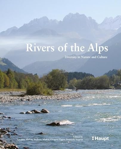 Rivers of the Alps: Diversity in Nature and Culture von Haupt Verlag AG