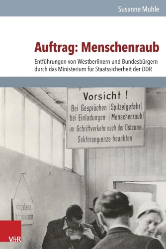 Auftrag: Menschenraub: Entführungen von Westberlinern und Bundesbürgern durch das Ministerium für Staatssicherheit der DDR (Analysen Und Dokumente. ... Demokratischen Republik (BStU), Band 42) von Vandenhoeck & Ruprecht