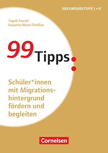 99 Tipps - Praxis-Ratgeber Schule für die Sekundarstufe I und II: Schüler*innen mit Migrationshintergrund fördern und begleiten - Buch