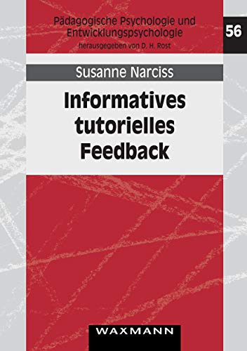 Informatives tutorielles Feedback: Entwicklungs- und Evaluationsprinzipien auf der Basis instruktionspsychologischer Erkenntnisse (Pädagogische Psychologie und Entwicklungspsychologie)