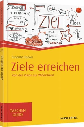 Ziele erreichen: Von der Vision zur Wirklichkeit (Haufe TaschenGuide)