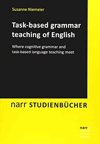 Task-based grammar teaching of English: Where cognitive grammar and task-based language teaching meet (Narr Studienbücher)