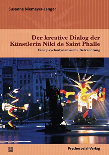 Der kreative Dialog der Künstlerin Niki de Saint Phalle: Eine psychodynamische Betrachtung (Imago) von Psychosozial Verlag GbR
