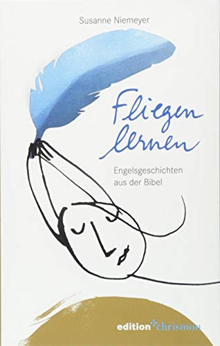 Fliegen lernen: Engelsgeschichten aus der Bibel von edition chrismon