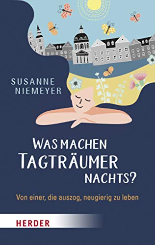 Was machen Tagträumer nachts?: Von einer, die auszog neugierig zu leben von Herder Verlag GmbH