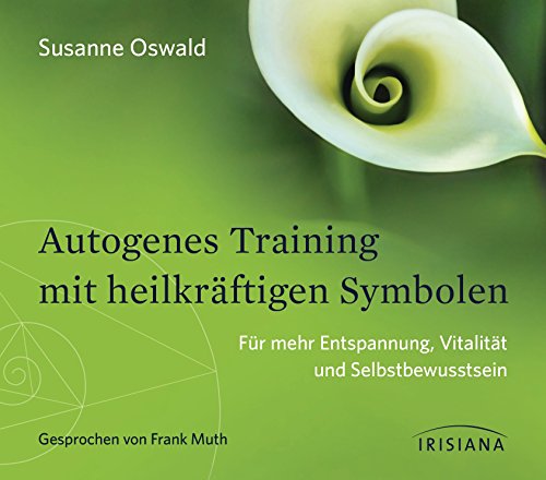 Autogenes Training mit heilkräftigen Symbolen: Für mehr Entspannung, Vitalität und Selbstbewusstsein