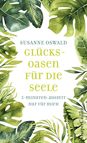 Glücksoasen - 5-Minuten-Auszeit nur für mich Glücksoasen - 5-Minuten-Auszeit nur für mich