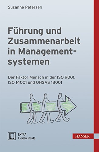 Führung und Zusammenarbeit in Managementsystemen: Der Faktor Mensch in der ISO 9001, ISO 14001 und OHSAS 18001 Führung und Zusammenarbeit in Managementsystemen: Der Faktor Mensch in der ISO 9001, ISO 14001 und OHSAS 18001