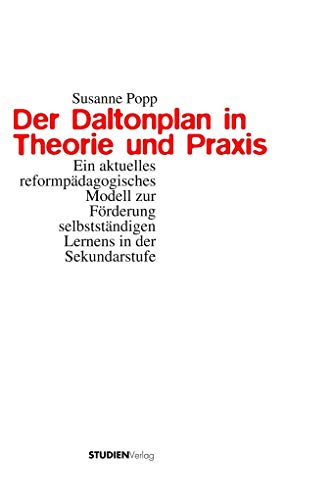 Der Daltonplan in Theorie und Praxis: Ein aktuelles reformpädagogisches Modell zur Förderung selbstständigen Lernens in der Sekundarstufe