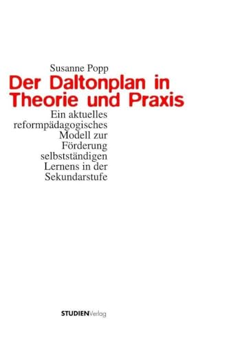 Der Daltonplan in Theorie und Praxis: Ein aktuelles reformpädagogisches Modell zur Förderung selbstständigen Lernens in der Sekundarstufe