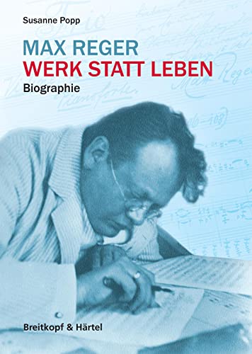 Max Reger. Werk statt Leben. Biografie (BV 450) von Breitkopf & Härtel