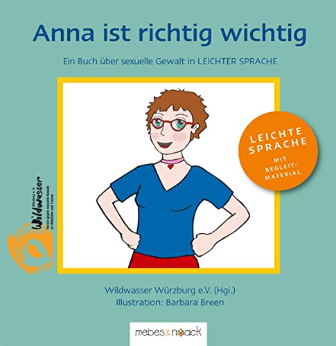 Anna ist richtig wichtig!: Ein Buch über sexuelle Gewalt in LEICHTER SPRACHE: Ein Bilder- und Vorlesebuch für Mädchen über sexuelle Gewalt
